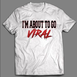 About to go Viral Shirt
